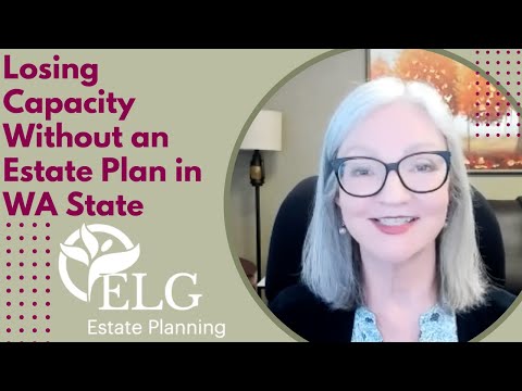 Losing Capacity Without an Estate Plan in WA State [Video]