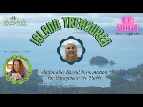 Island Treasures Mini Podcast: Actionable Useful Information for Caregivers: No Fluff! [Video]