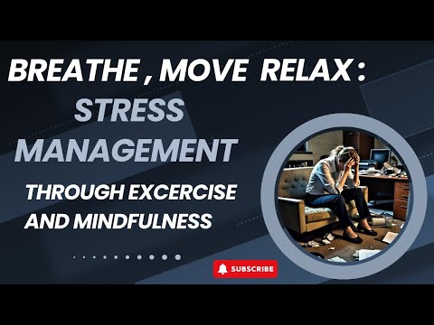 Breathe, Move, Relax: Stress Management through Exercise and Mindfulness ! [Video]