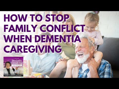 132. How to Stop Family Conflict in Dementia Caregiving [Video]