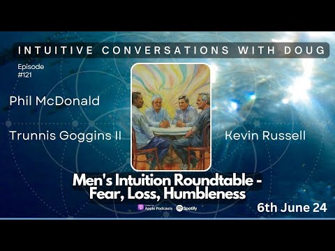 Men’s Intuition Roundtable – Fear, Loss, Humbleness [Video]