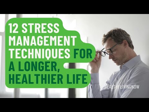 12 Stress Management Techniques for a Longer, Healthier Life [Video]