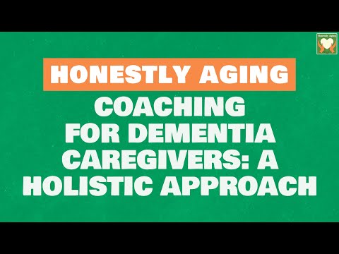Coaching for Dementia Caregivers: A Holistic Approach [Video]
