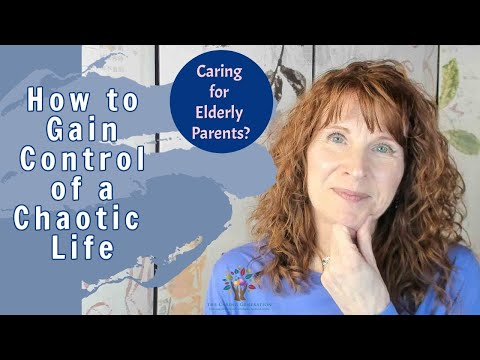 How to Gain Control of a Chaotic Life As a Caregiver for Elderly Parents | Caregiver Tips [Video]