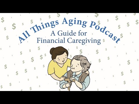 Episode 4: A Guide for Financial Caregiving [Video]