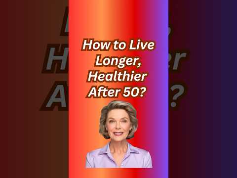 How To Live Longer, Healthier and Happier Life After 50 [Video]